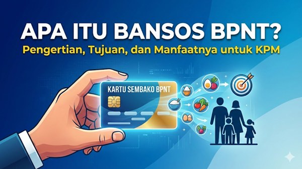 Apa Itu Bansos BPNT Ini Pengertian, Tujuan, dan Manfaatnya untuk KPM