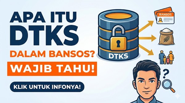 Apa Itu DTKS dalam Bansos Wajib Tahu bagi Calon Penerima
