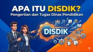 Apa Itu Disdik? Ini Pengertian dan Tugas Dinas Pendidikan
