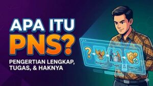 Apa Itu PNS Ini Pengertian Lengkap, Tugas, dan Haknya