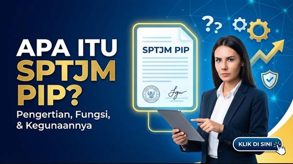 Apa Itu SPTJM PIP Pengertian, Fungsi, dan Kegunaannya